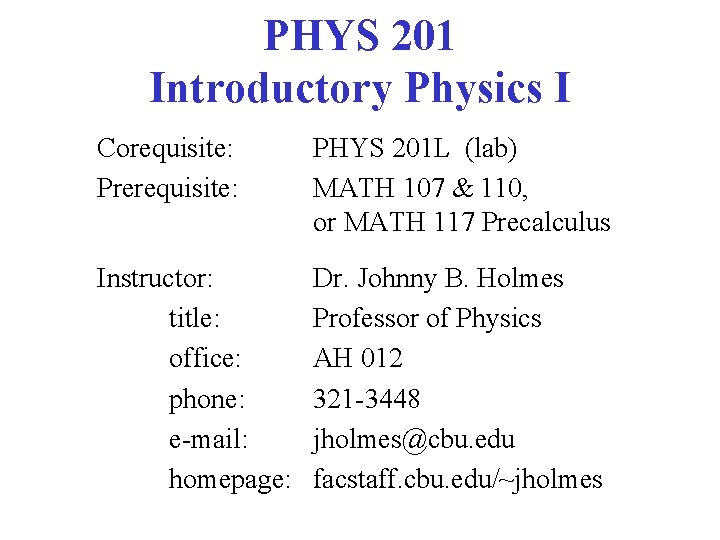 PHYS 201 Introductory Physics I Corequisite: Prerequisite: PHYS 201 L (lab) MATH 107 &