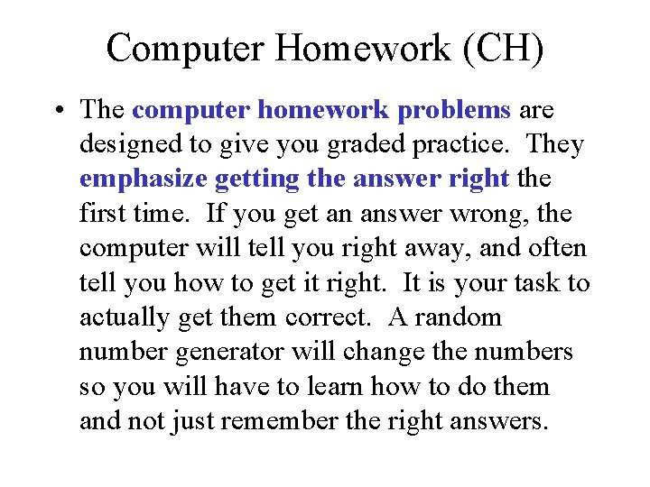 Computer Homework (CH) • The computer homework problems are designed to give you graded