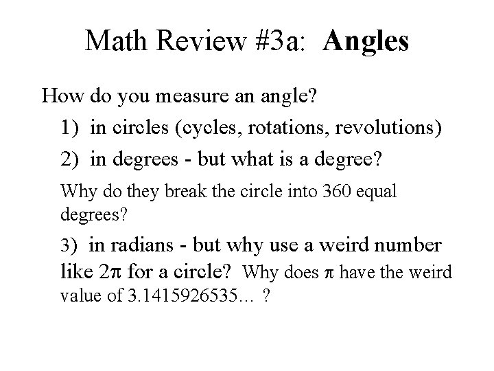 Math Review #3 a: Angles How do you measure an angle? 1) in circles