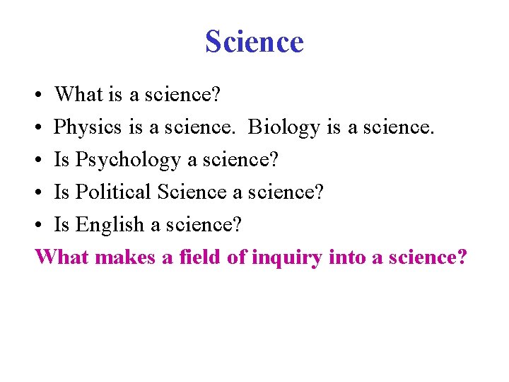 Science • What is a science? • Physics is a science. Biology is a