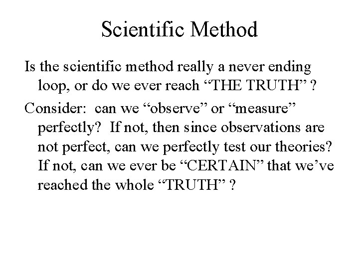 Scientific Method Is the scientific method really a never ending loop, or do we