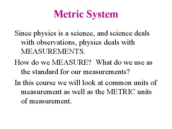 Metric System Since physics is a science, and science deals with observations, physics deals