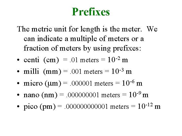 Prefixes The metric unit for length is the meter. We can indicate a multiple