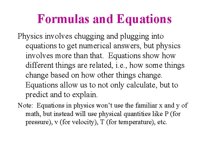 Formulas and Equations Physics involves chugging and plugging into equations to get numerical answers,