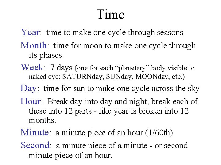 Time Year: time to make one cycle through seasons Month: time for moon to