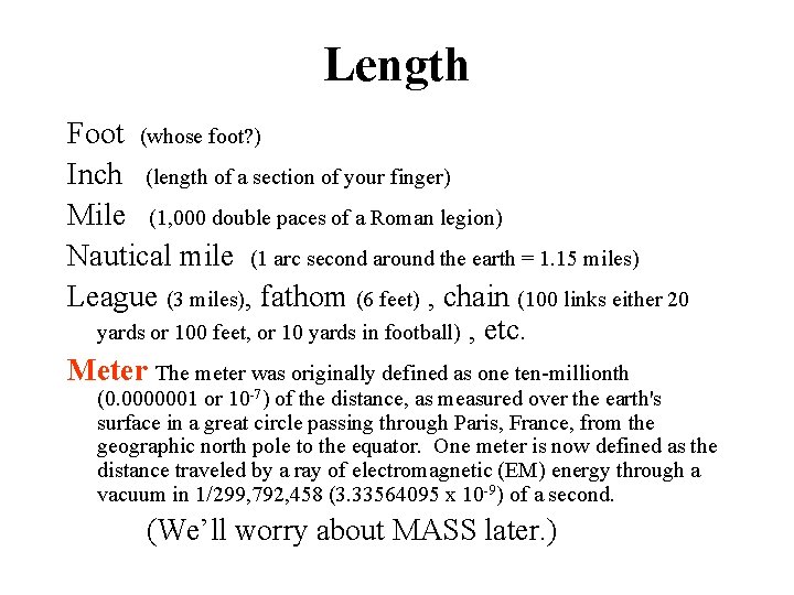 Length Foot (whose foot? ) Inch (length of a section of your finger) Mile