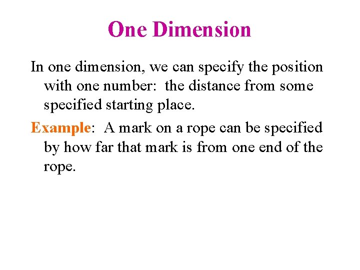 One Dimension In one dimension, we can specify the position with one number: the