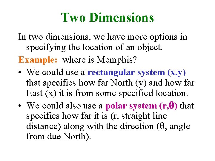 Two Dimensions In two dimensions, we have more options in specifying the location of