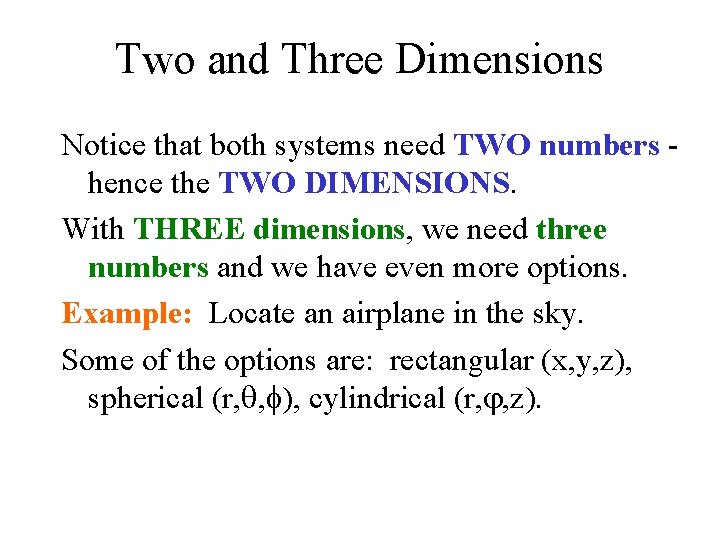 Two and Three Dimensions Notice that both systems need TWO numbers hence the TWO