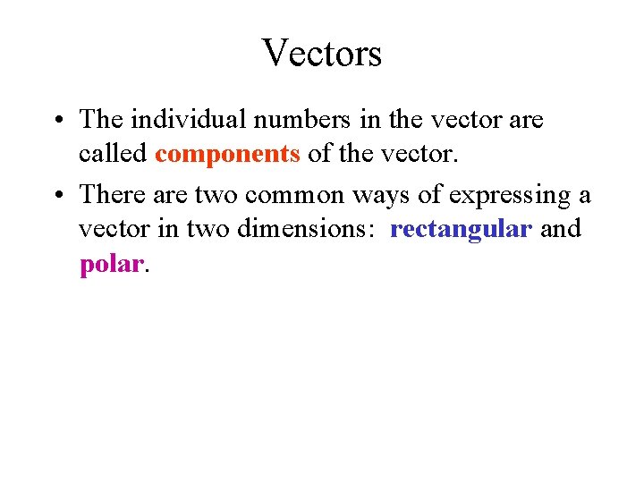 Vectors • The individual numbers in the vector are called components of the vector.