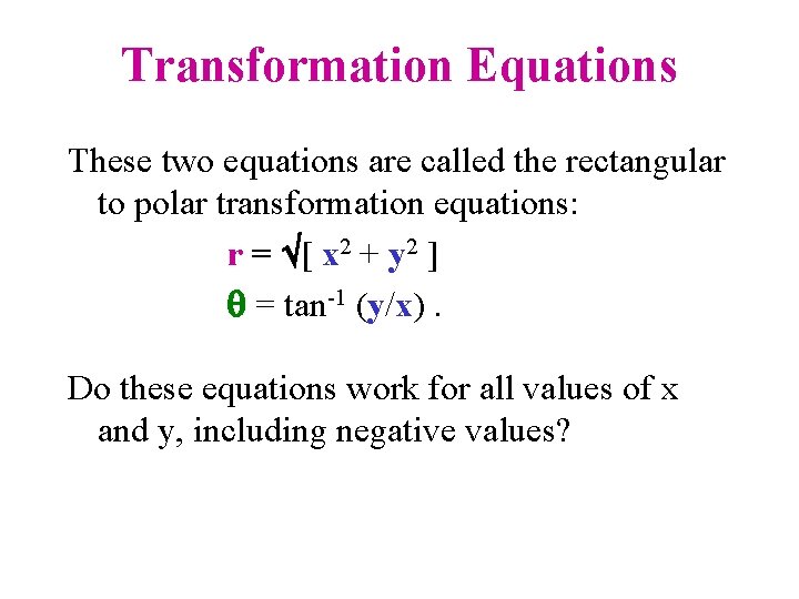 Transformation Equations These two equations are called the rectangular to polar transformation equations: r