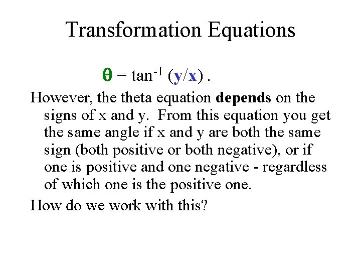 Transformation Equations = tan-1 (y/x). However, theta equation depends on the signs of x