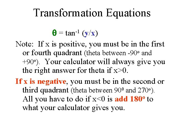 Transformation Equations = tan-1 (y/x) Note: If x is positive, you must be in