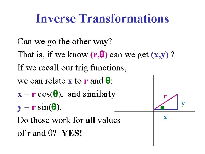 Inverse Transformations Can we go the other way? That is, if we know (r,