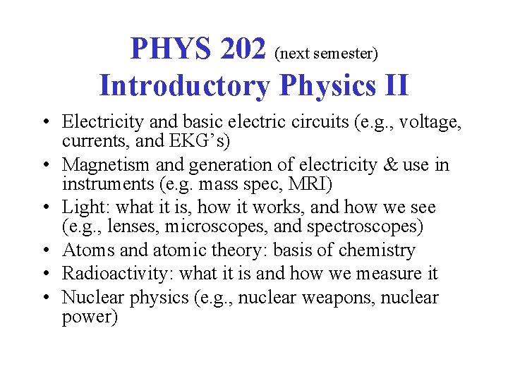 PHYS 202 (next semester) Introductory Physics II • Electricity and basic electric circuits (e.