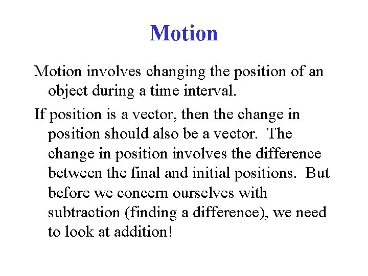 Motion involves changing the position of an object during a time interval. If position