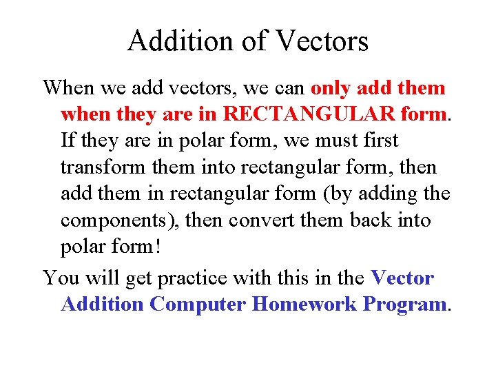 Addition of Vectors When we add vectors, we can only add them when they