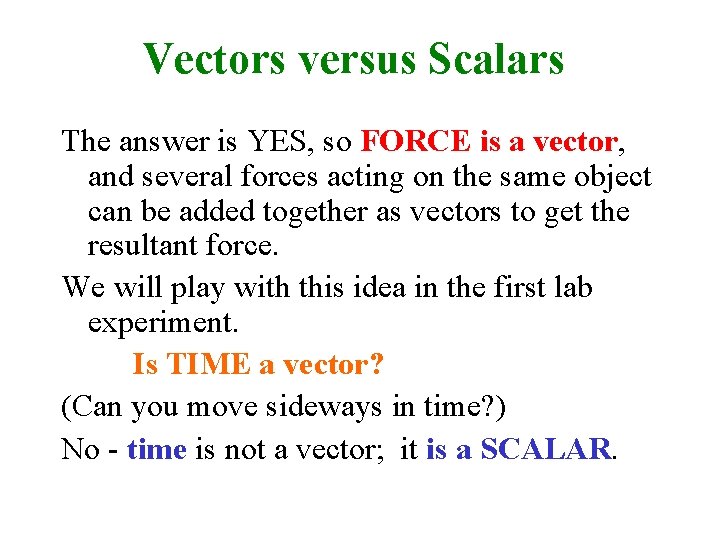 Vectors versus Scalars The answer is YES, so FORCE is a vector, and several