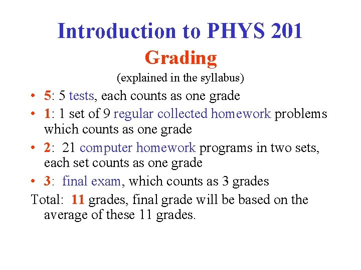 Introduction to PHYS 201 Grading (explained in the syllabus) • 5: 5 tests, each