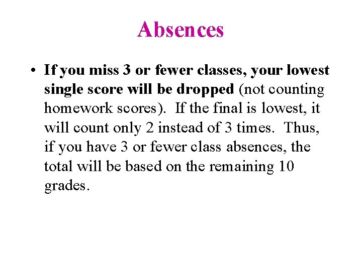 Absences • If you miss 3 or fewer classes, your lowest single score will