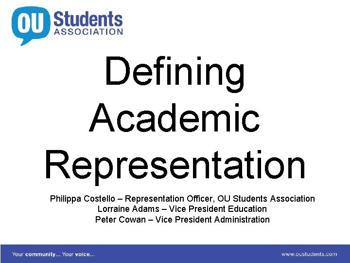 Defining Academic Representation Philippa Costello – Representation Officer, OU Students Association Lorraine Adams –