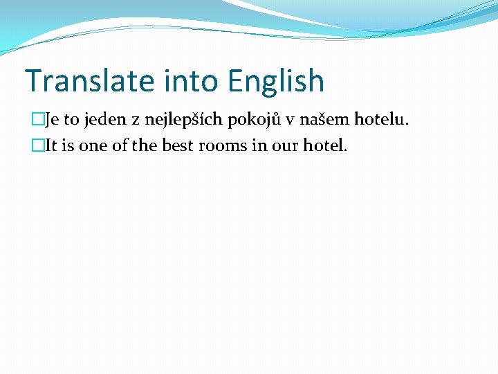 Translate into English �Je to jeden z nejlepších pokojů v našem hotelu. �It is