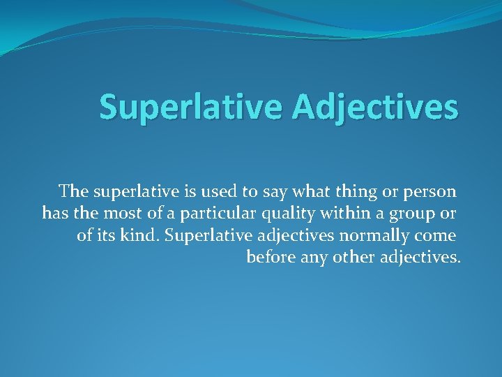 Superlative Adjectives The superlative is used to say what thing or person has the