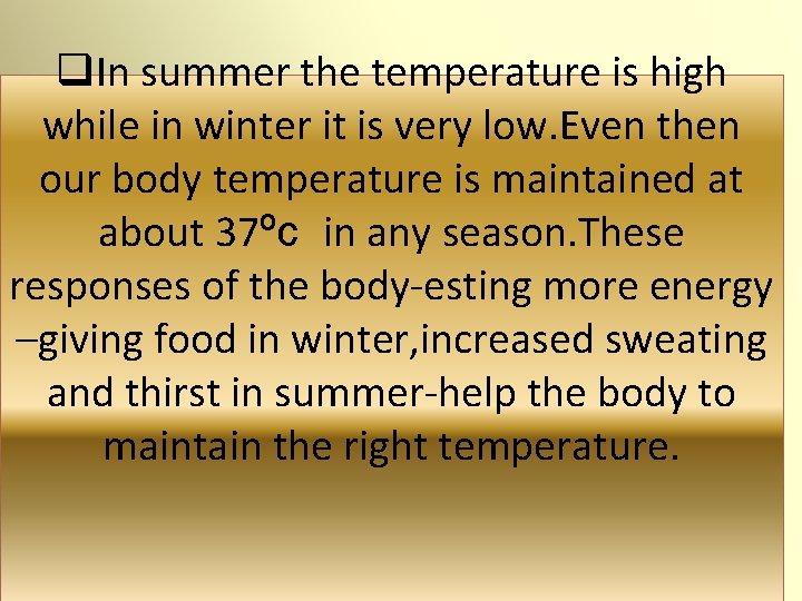 q. In summer the temperature is high while in winter it is very low.