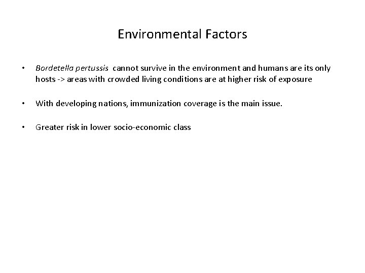 Environmental Factors • Bordetella pertussis cannot survive in the environment and humans are its