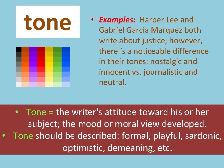 tone • Examples: Harper Lee and Gabriel Garcia Marquez both write about justice; however,
