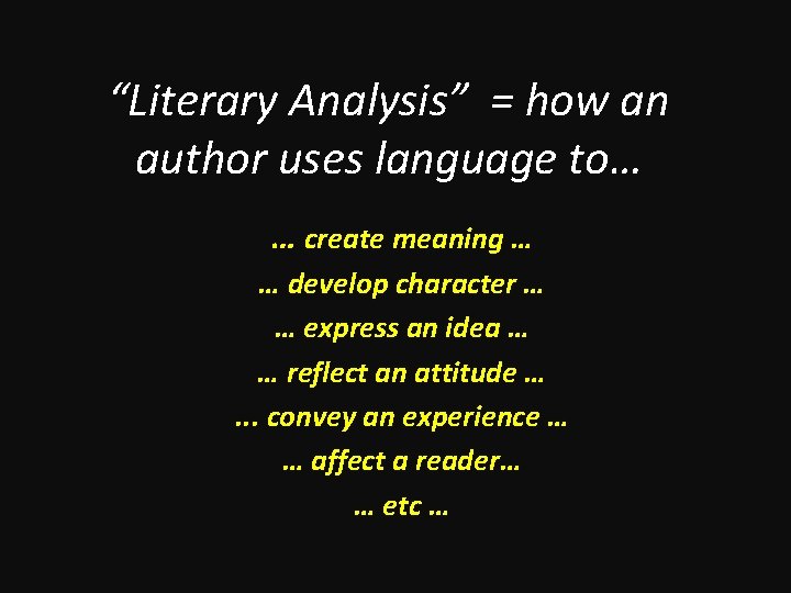 “Literary Analysis” = how an author uses language to… … create meaning … …