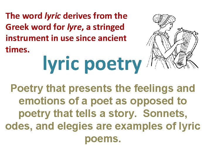 The word lyric derives from the Greek word for lyre, a stringed instrument in