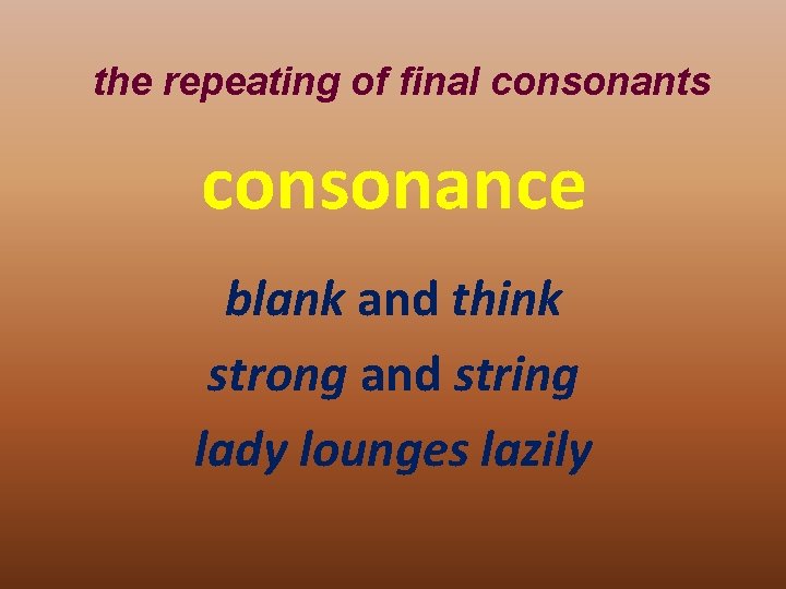 the repeating of final consonants consonance blank and think strong and string lady lounges