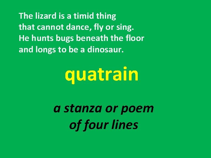 The lizard is a timid thing that cannot dance, fly or sing. He hunts