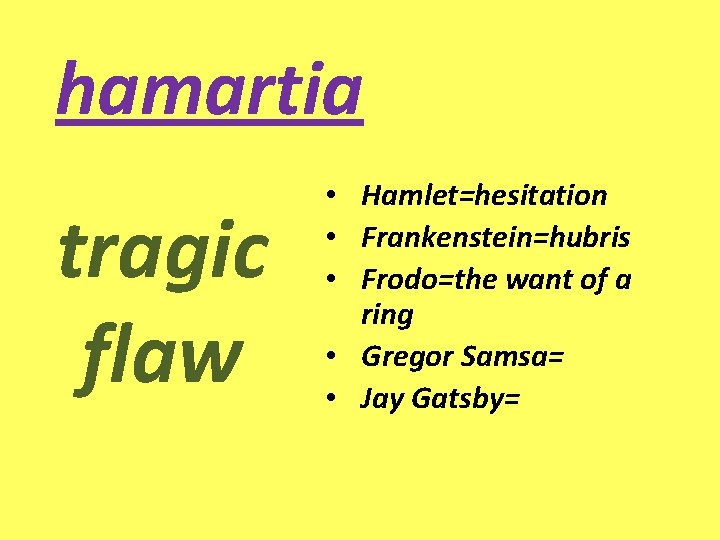 hamartia tragic flaw • Hamlet=hesitation • Frankenstein=hubris • Frodo=the want of a ring •