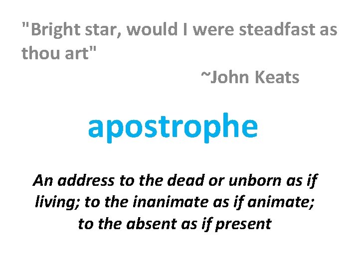 "Bright star, would I were steadfast as thou art" ~John Keats apostrophe An address