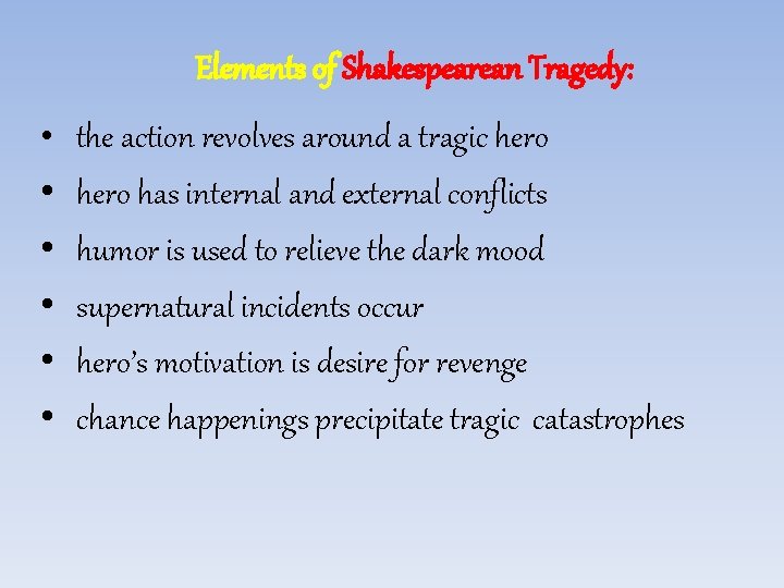 Elements of Shakespearean Tragedy: • the action revolves around a tragic hero • •