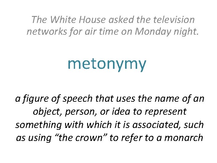 The White House asked the television networks for air time on Monday night. metonymy