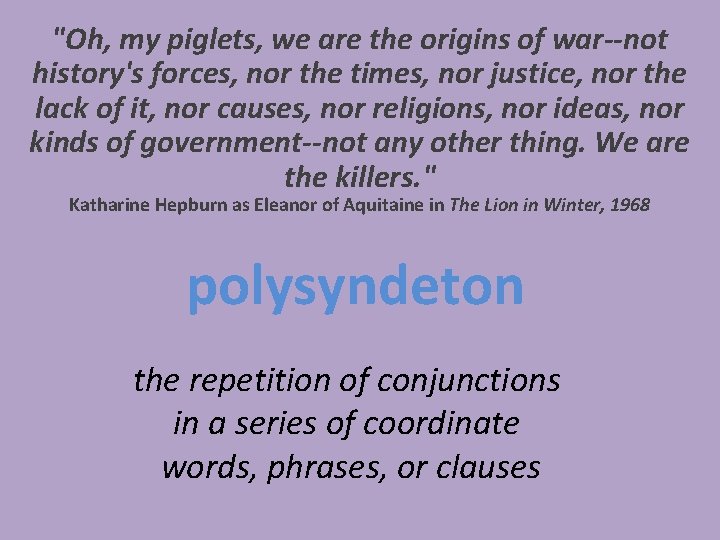 "Oh, my piglets, we are the origins of war--not history's forces, nor the times,