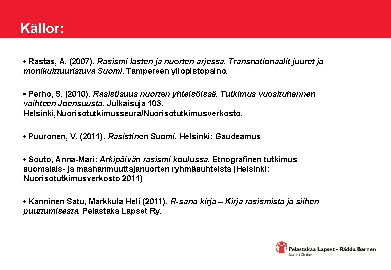 Källor: • Rastas, A. (2007). Rasismi lasten ja nuorten arjessa. Transnationaalit juuret ja monikulttuuristuva