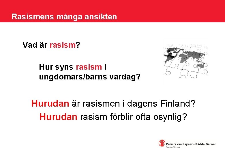 Rasismens många ansikten Vad är rasism? Hur syns rasism i ungdomars/barns vardag? Hurudan är