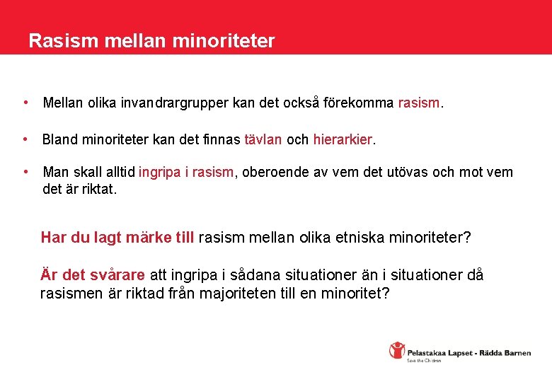 Rasism mellan minoriteter • Mellan olika invandrargrupper kan det också förekomma rasism. • Bland