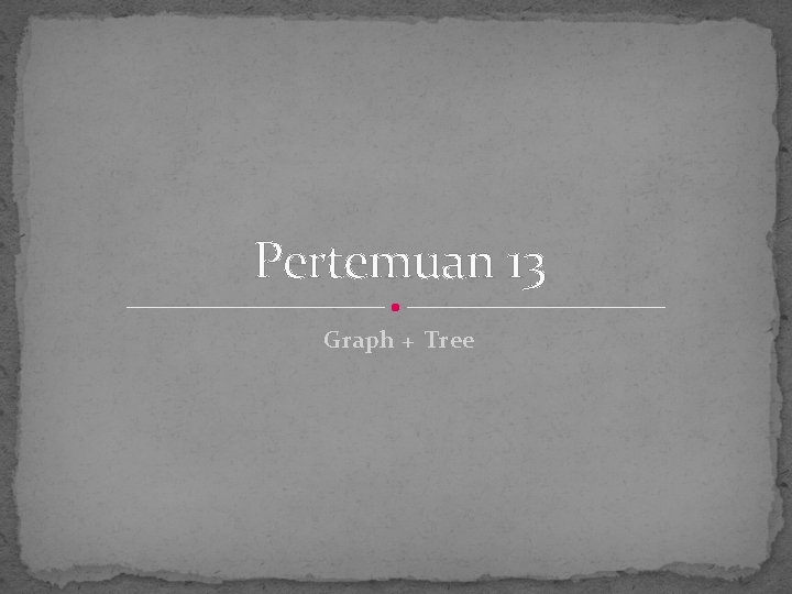 Pertemuan 13 Graph + Tree 