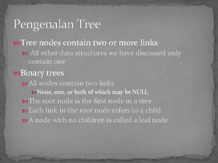 Pengenalan Tree nodes contain two or more links All other data structures we have