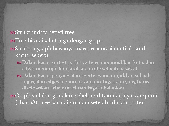  Struktur data sepeti tree Tree bisa disebut juga dengan graph Struktur graph biasanya