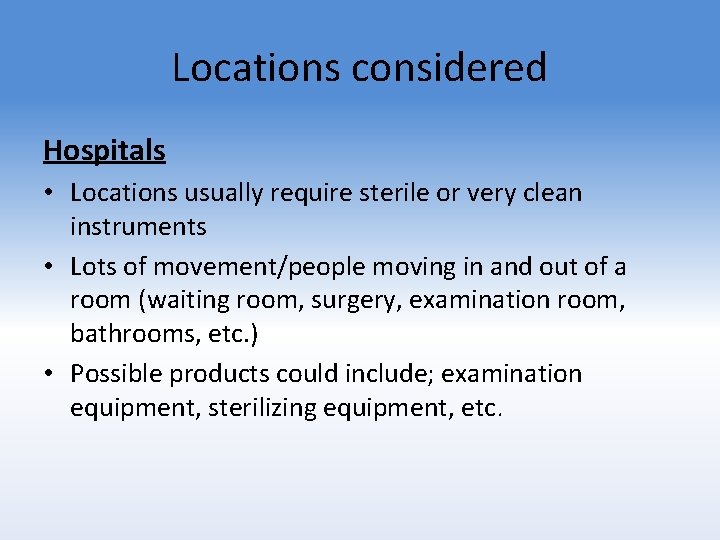 Locations considered Hospitals • Locations usually require sterile or very clean instruments • Lots