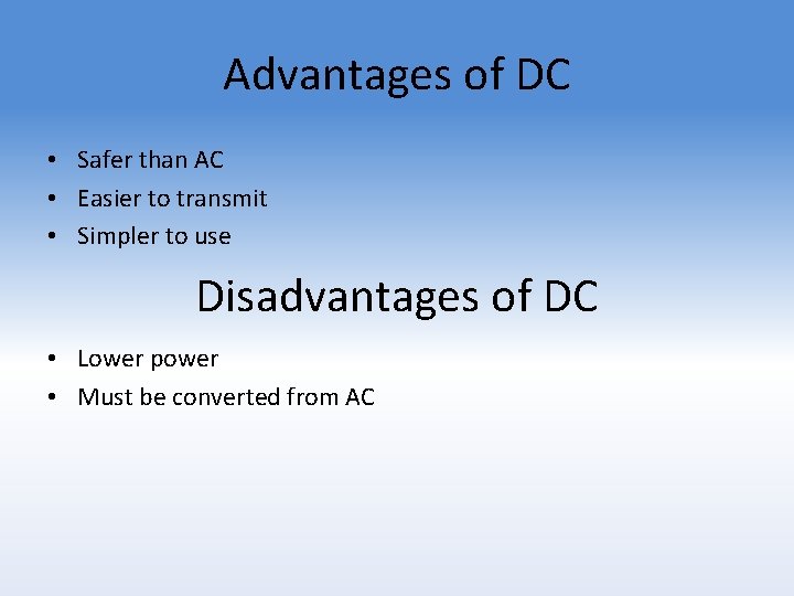 Advantages of DC • Safer than AC • Easier to transmit • Simpler to