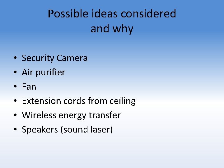 Possible ideas considered and why • • • Security Camera Air purifier Fan Extension