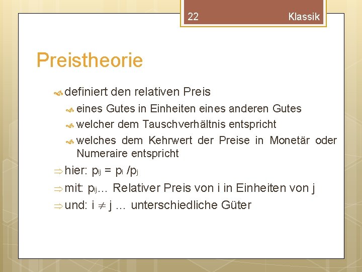 22 Klassik Preistheorie definiert den relativen Preis eines Gutes in Einheiten eines anderen Gutes