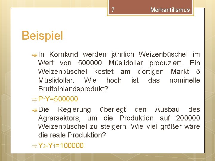 7 Merkantilismus Beispiel In Kornland werden jährlich Weizenbüschel im Wert von 500000 Müslidollar produziert.